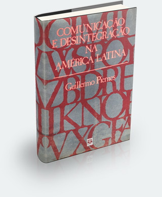 Comunicação e Desintegração na América Latina Comunicação e Desintegração na América Latina